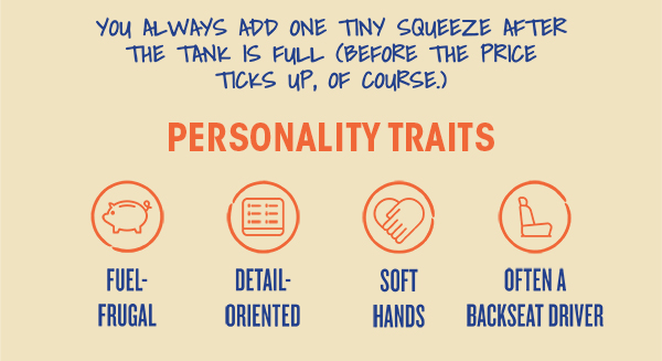 Personality Traits: fuel frugal, detail-oriented, soft hands, often a backseat driver